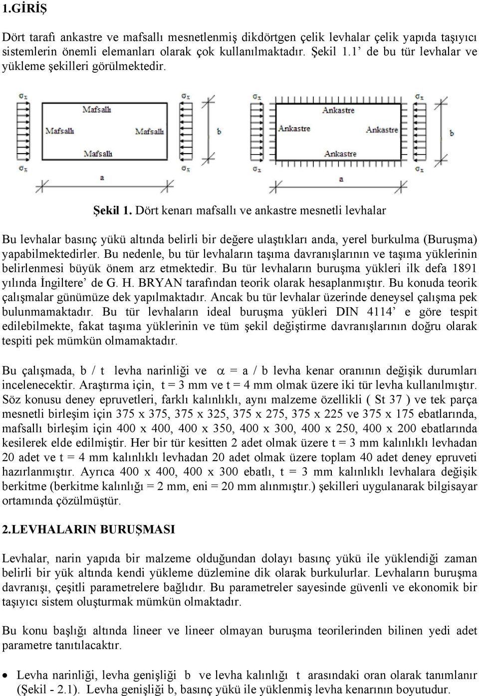 Dört kenarı mafsallı ve ankastre mesnetli levhalar Bu levhalar basınç yükü altında belirli bir değere ulaştıkları anda, yerel burkulma (Buruşma) yapabilmektedirler.