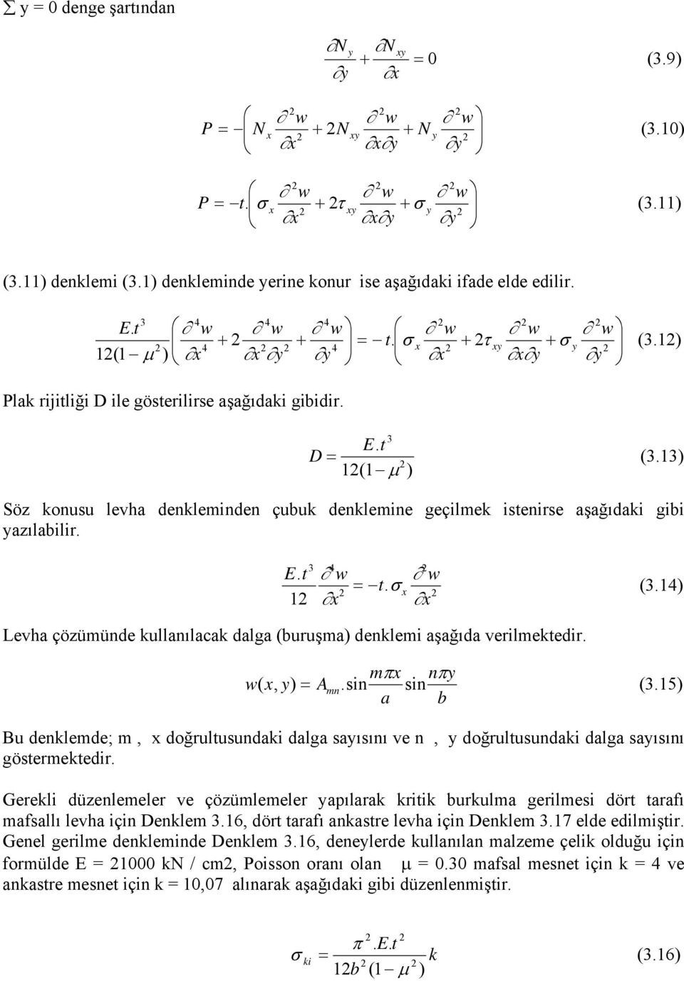 13) Söz konusu levha denkleminden çubuk denklemine geçilmek istenirse aşağıdaki gibi yazılabilir. Et. 1 w w = t. σ x (3.1) Levha çözümünde kullanılacak dalga (buruşma) denklemi aşağıda verilmektedir.