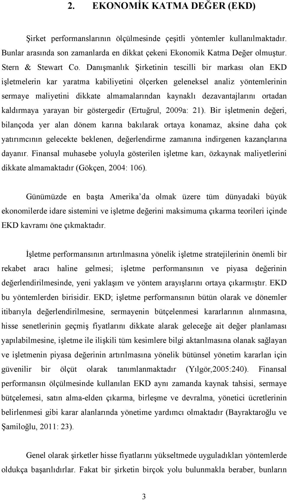 Danışmanlık Şirketinin tescilli bir markası olan EKD işletmelerin kar yaratma kabiliyetini ölçerken geleneksel analiz yöntemlerinin sermaye maliyetini dikkate almamalarından kaynaklı dezavantajlarını