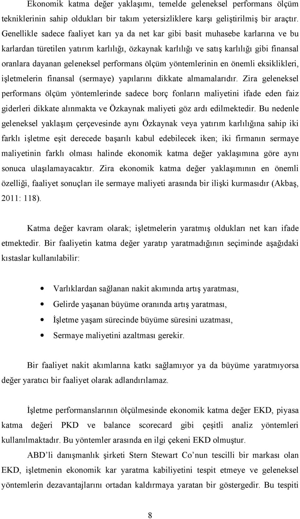 geleneksel performans ölçüm yöntemlerinin en önemli eksiklikleri, işletmelerin finansal (sermaye) yapılarını dikkate almamalarıdır.