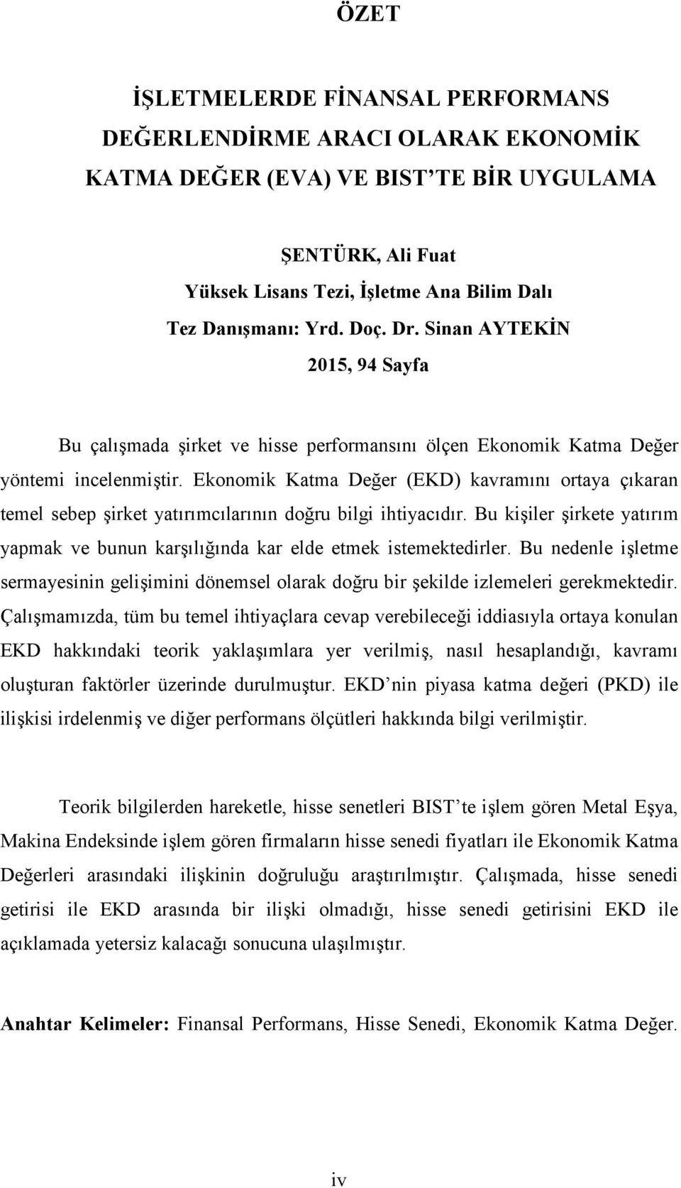 Ekonomik Katma Değer (EKD) kavramını ortaya çıkaran temel sebep şirket yatırımcılarının doğru bilgi ihtiyacıdır. Bu kişiler şirkete yatırım yapmak ve bunun karşılığında kar elde etmek istemektedirler.