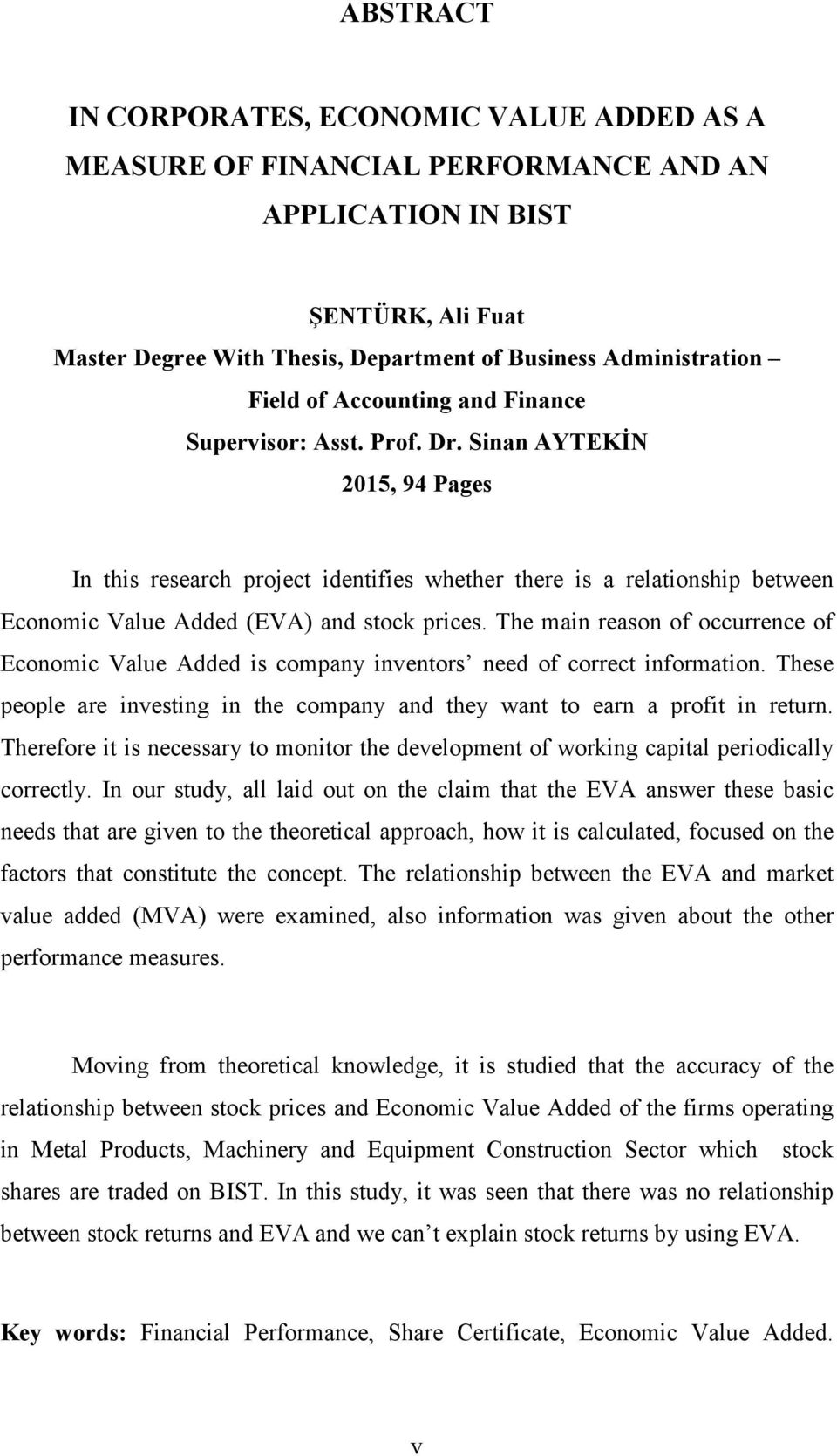 Sinan AYTEKİN 2015, 94 Pages In this research project identifies whether there is a relationship between Economic Value Added (EVA) and stock prices.