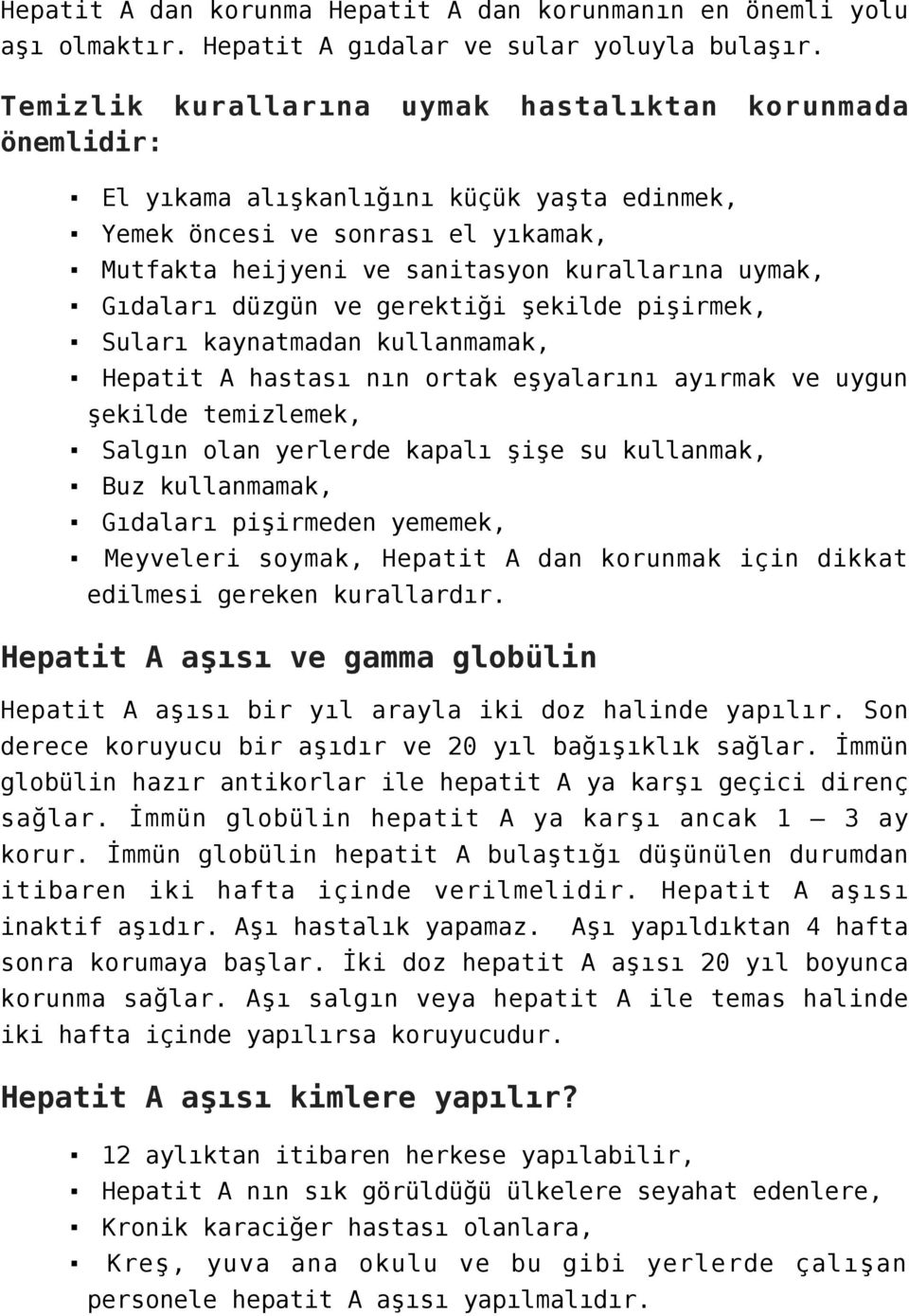 Gıdaları düzgün ve gerektiği şekilde pişirmek, Suları kaynatmadan kullanmamak, Hepatit A hastası nın ortak eşyalarını ayırmak ve uygun şekilde temizlemek, Salgın olan yerlerde kapalı şişe su