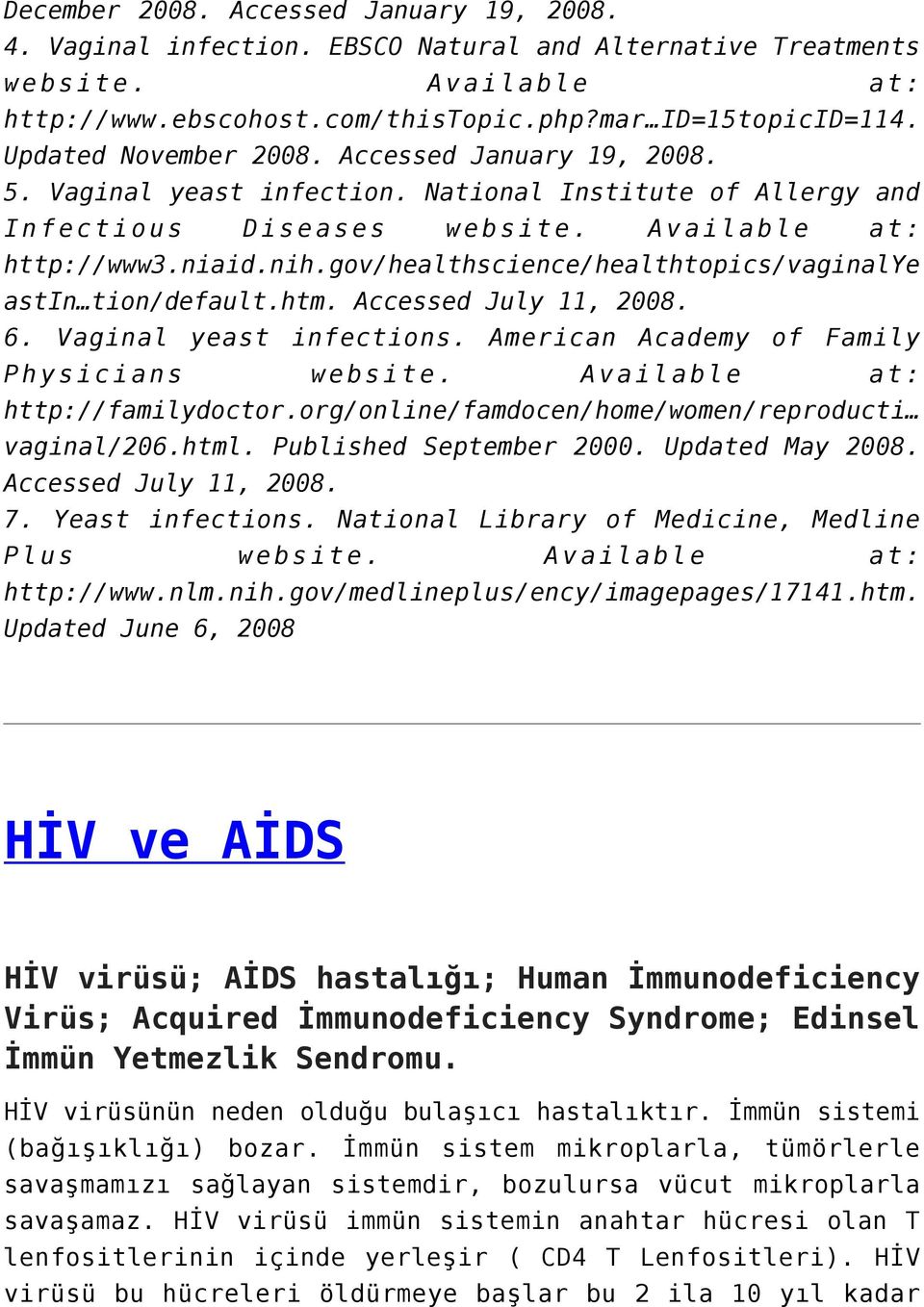 gov/healthscience/healthtopics/vaginalye astin tion/default.htm. Accessed July 11, 2008. 6. Vaginal yeast infections. American Academy of Family Physicians website. Available at: http://familydoctor.