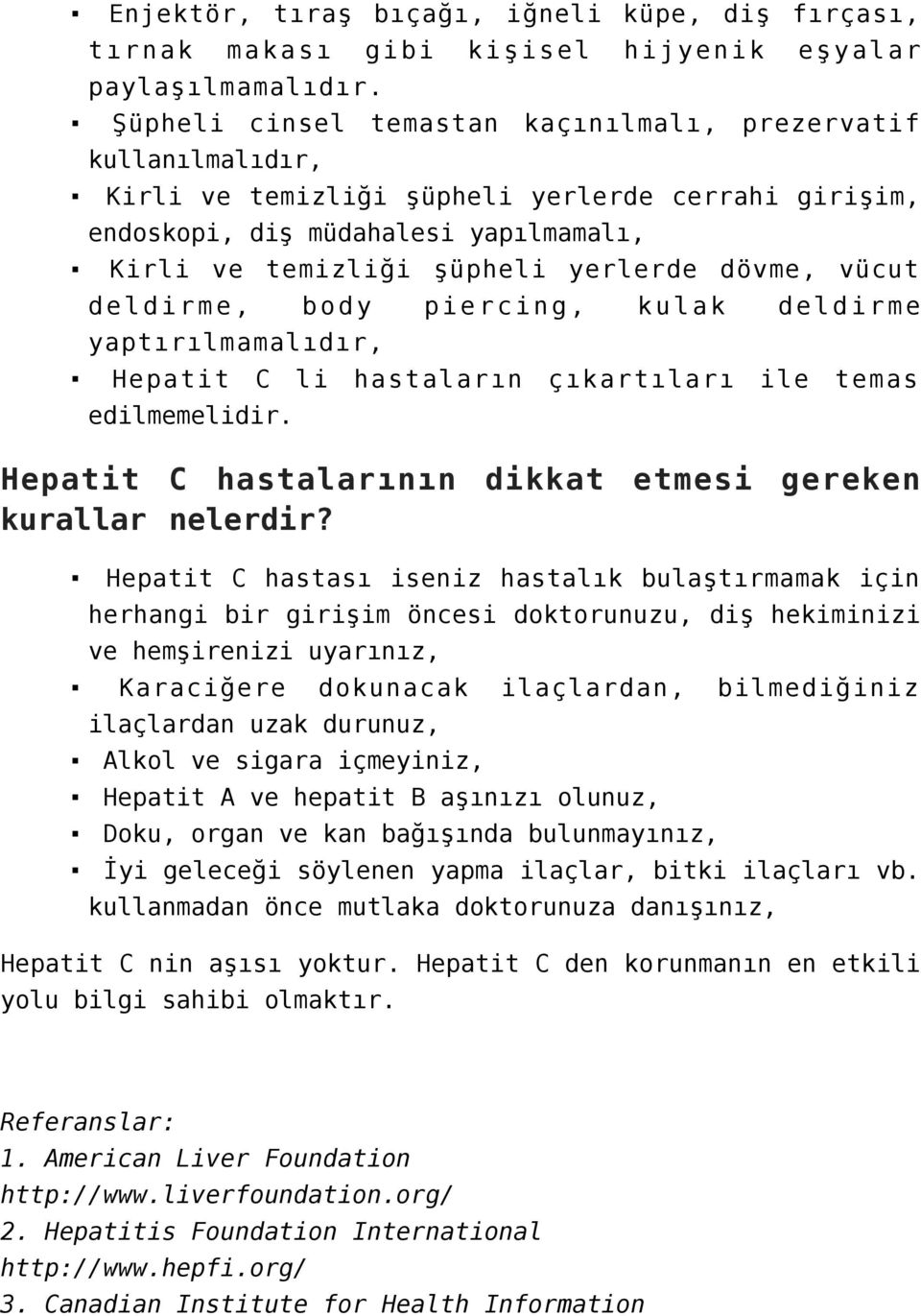 dövme, vücut deldirme, body piercing, kulak deldirme yaptırılmamalıdır, Hepatit C li hastaların çıkartıları ile temas edilmemelidir. Hepatit C hastalarının dikkat etmesi gereken kurallar nelerdir?