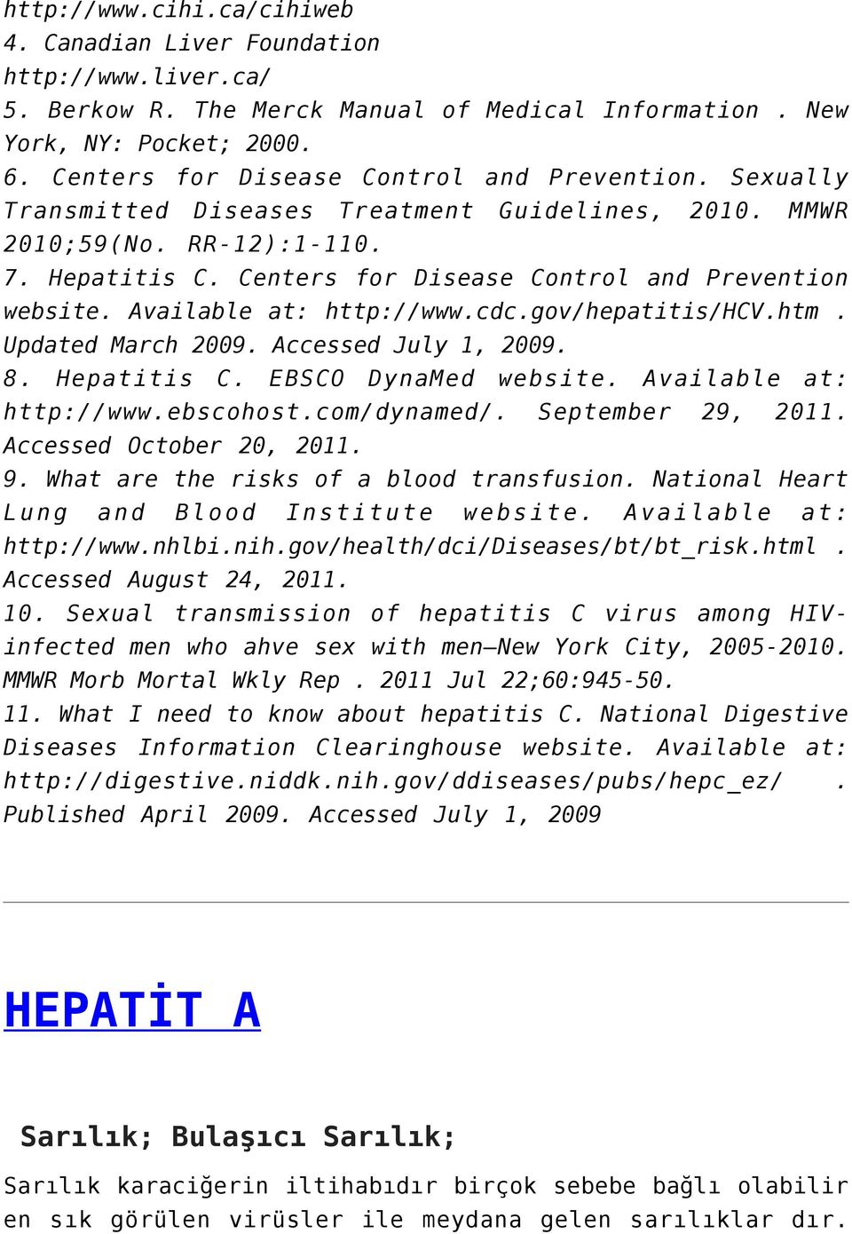 Available at: http://www.cdc.gov/hepatitis/hcv.htm. Updated March 2009. Accessed July 1, 2009. 8. Hepatitis C. EBSCO DynaMed website. Available at: http://www.ebscohost.com/dynamed/.