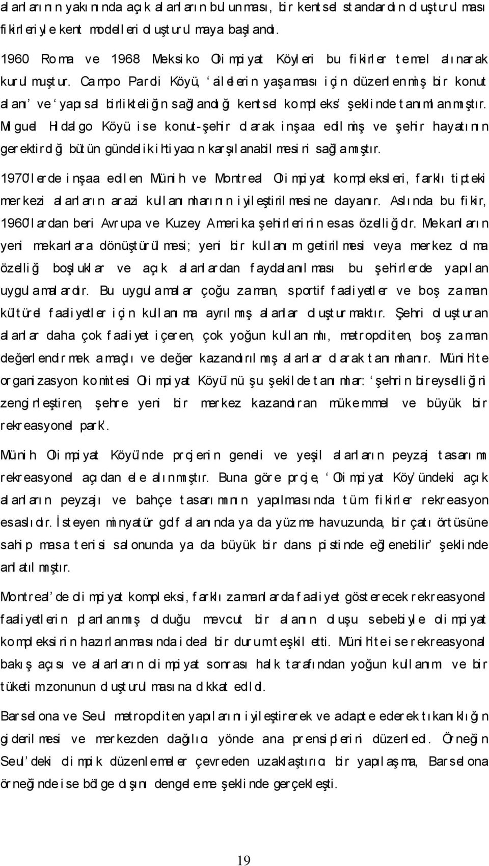 Ca mpo Paroli Köyü, ail el eri n yaģa ması i çi n düzenl enmi Ģ bi r konut al anı ve yapı sal bi rli kt eli ği n sağl andı ğı kent sel kompl eks Ģekli nde t anıml anmı Ģtır.