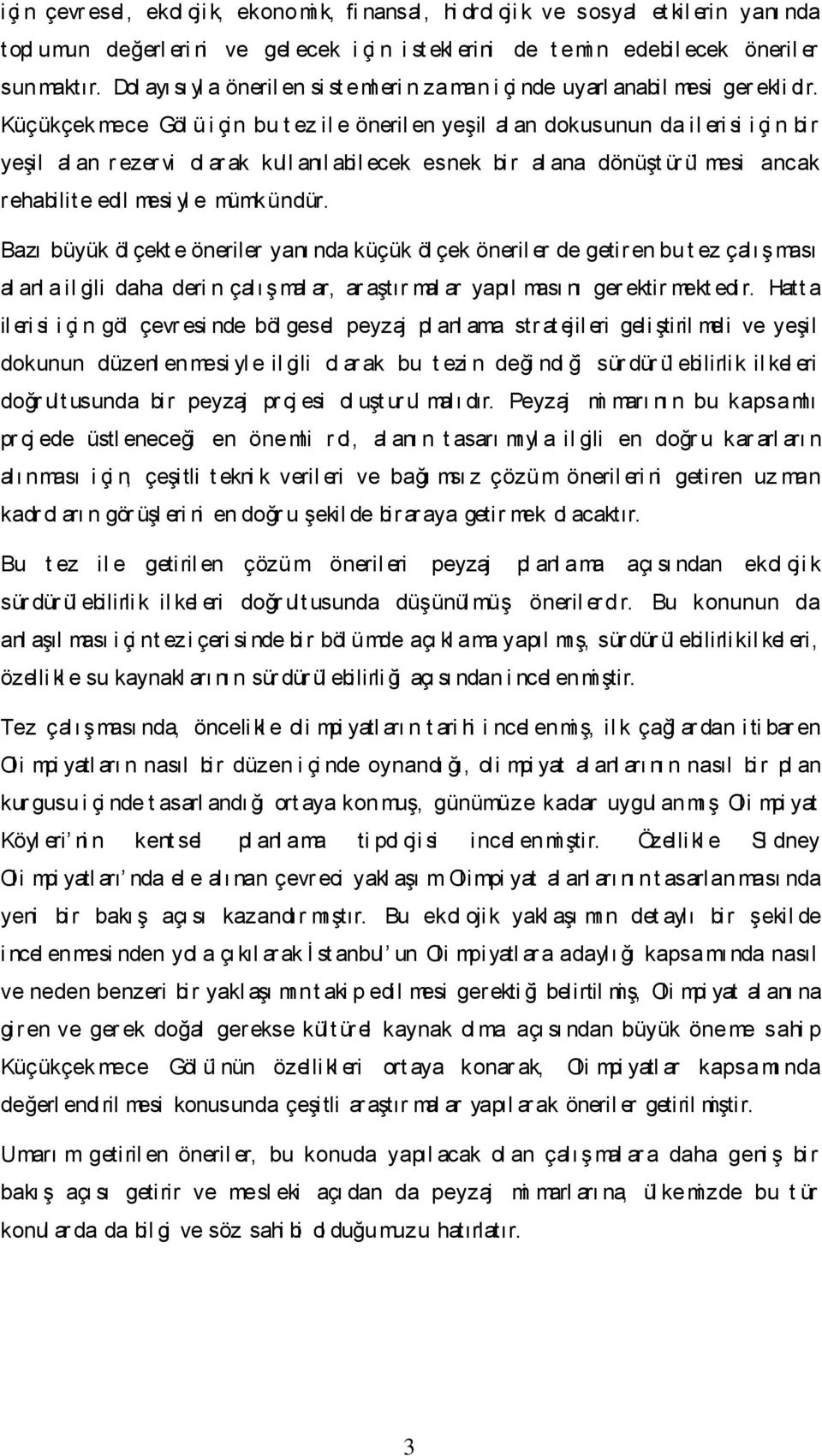 Küçükçek mece Göl ü i çin bu t ez il e öneril en yeģil al an dokusunun da il eri si i çi n bi r yeģil al an r ezer vi ol ar ak kull anıl abil ecek esnek bi r al ana dönüģt ür ül mesi ancak rehabilit