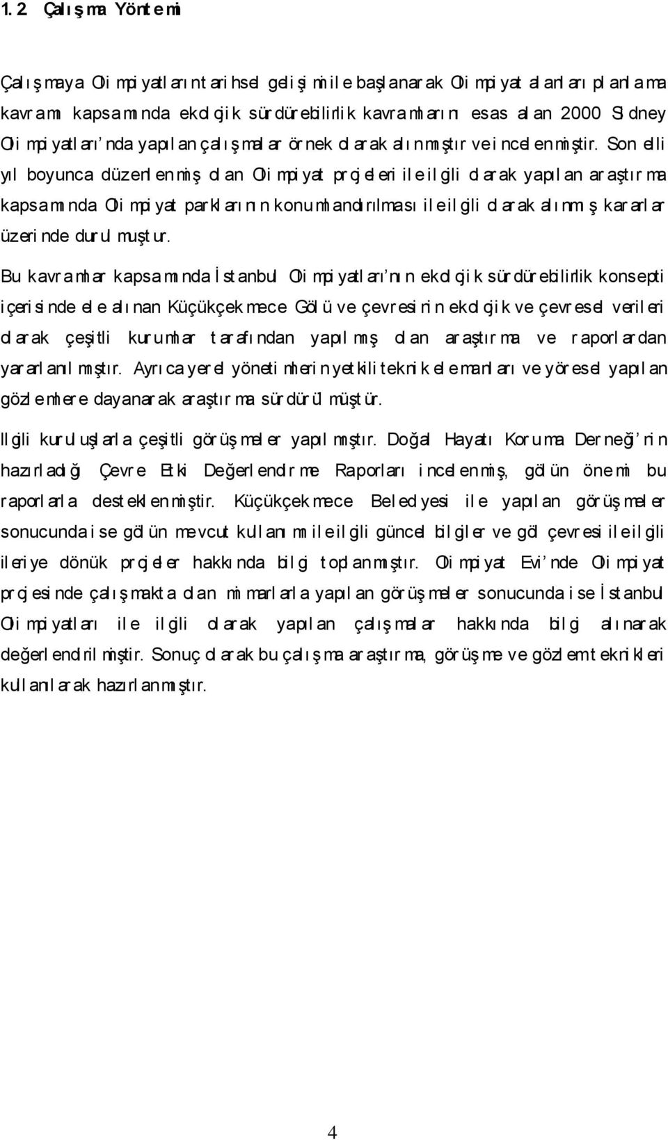 Son elli yıl boyunca düzenl enmi Ģ ol an Oli mpi yat pr oj el eri il e il gili ol ar ak yapıl an ar aģtır ma kapsamı nda Oli mpi yat par kl arı nı n konu ml andırılması il e il gili ol ar ak alı nmı