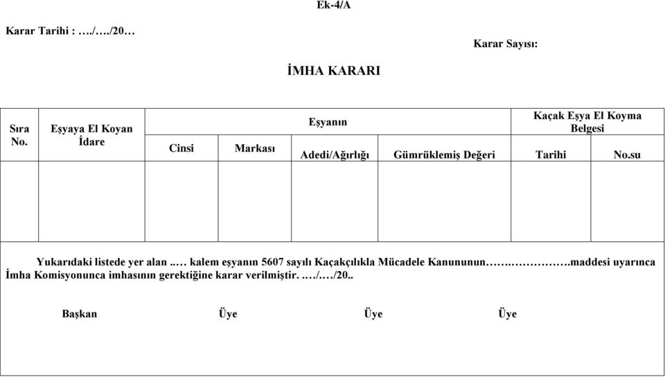 Gümrüklemiş Değeri Tarihi No.su Yukarıdaki listede yer alan.