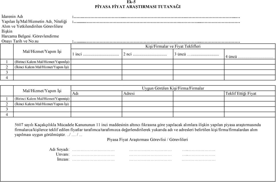 İşi) 3 4 :........ :....... :....... Kişi/Firmalar ve Fiyat Teklifleri 1 inci... 2 nci... 3 üncü... 4 üncü.