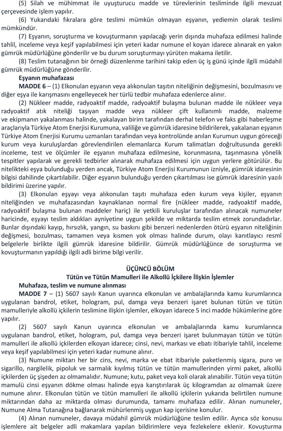 (7) Eşyanın, soruşturma ve kovuşturmanın yapılacağı yerin dışında muhafaza edilmesi halinde tahlil, inceleme veya keşif yapılabilmesi için yeteri kadar numune el koyan idarece alınarak en yakın