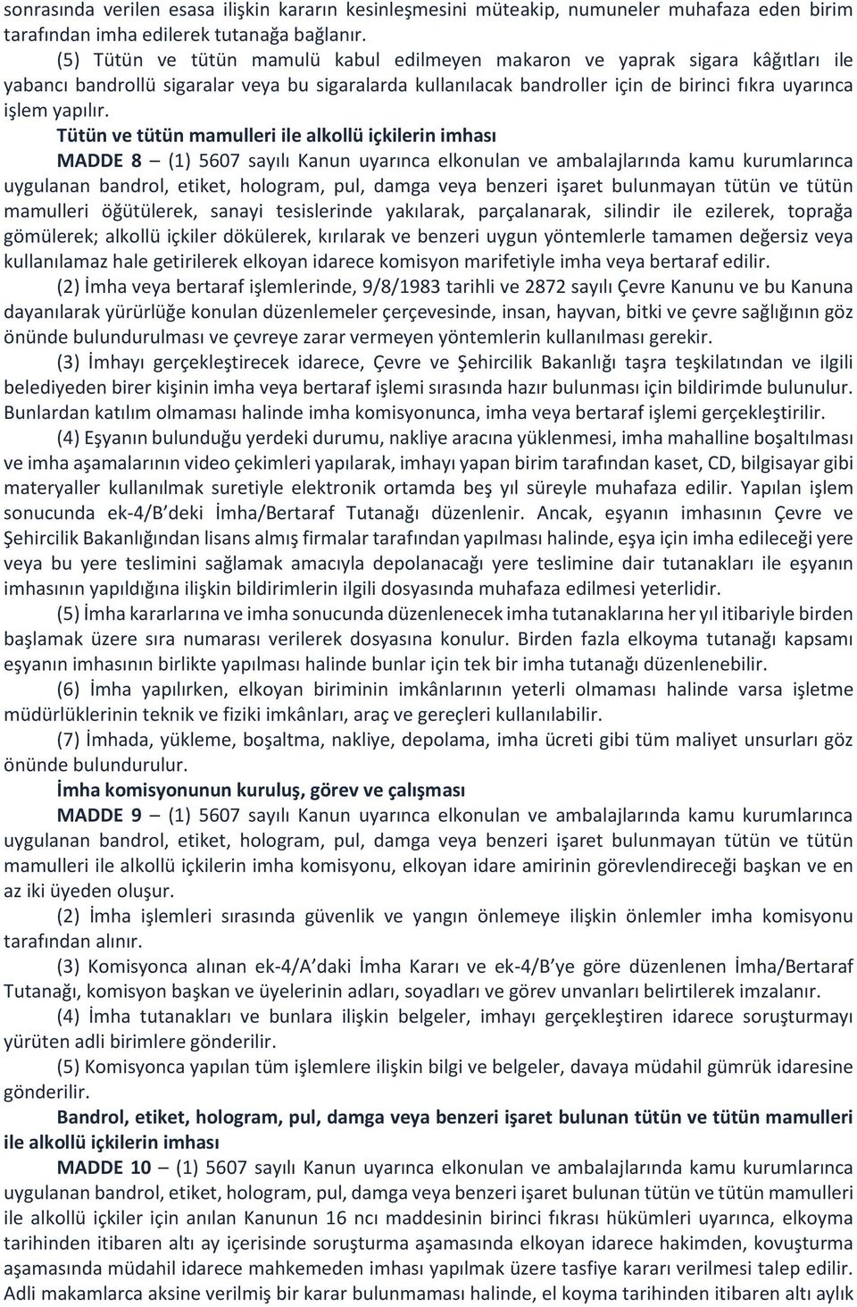 Tütün ve tütün mamulleri ile alkollü içkilerin imhası MADDE 8 (1) 5607 sayılı Kanun uyarınca elkonulan ve ambalajlarında kamu kurumlarınca uygulanan bandrol, etiket, hologram, pul, damga veya benzeri