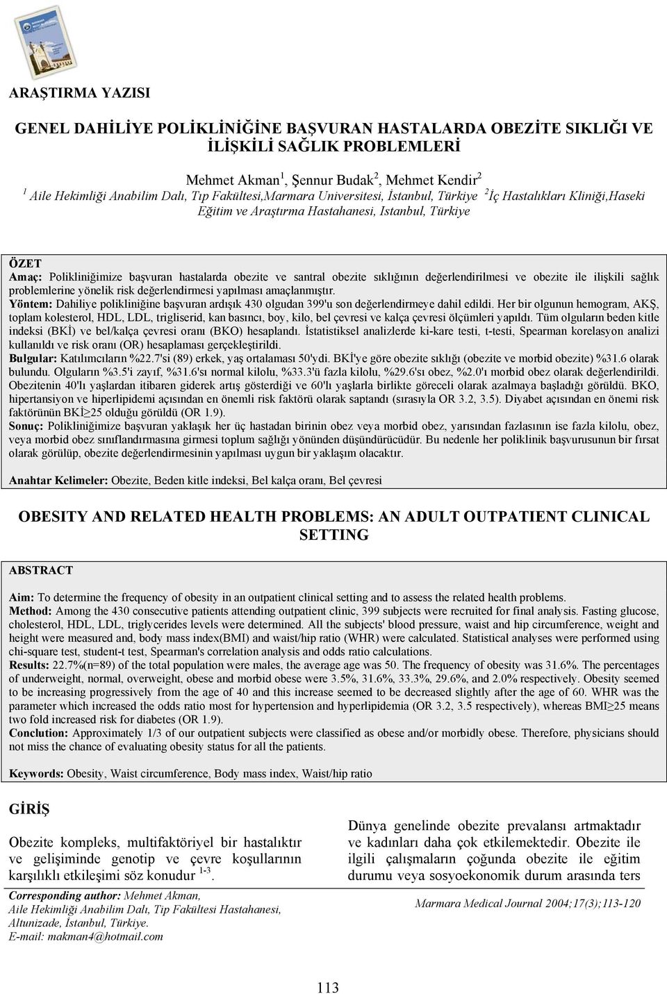 obezite sıklığının değerlendirilmesi ve obezite ile ilişkili sağlık problemlerine yönelik risk değerlendirmesi yapılması amaçlanmıştır.