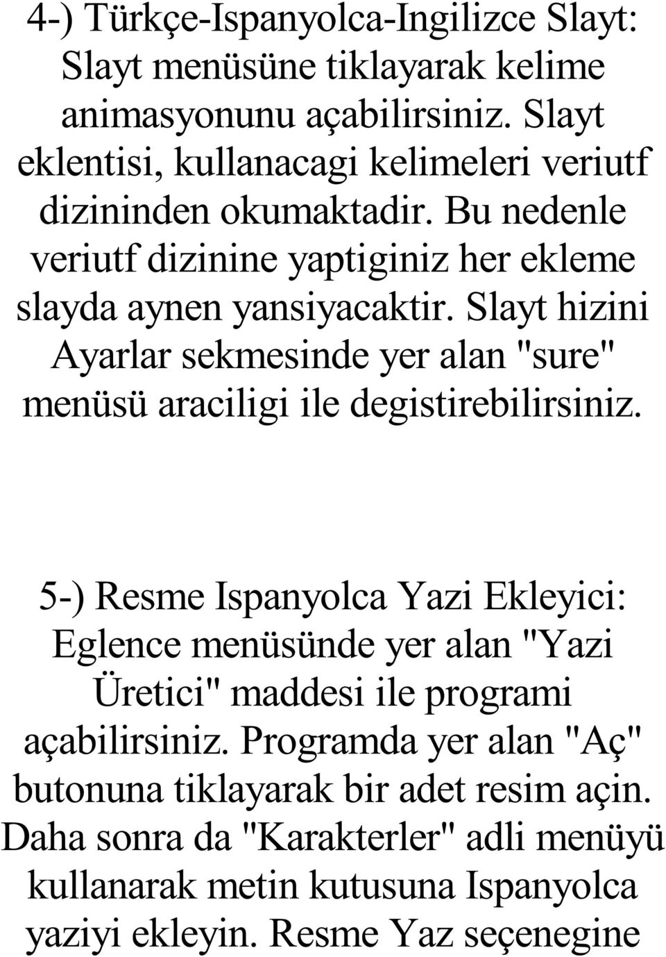 Slayt hizini Ayarlar sekmesinde yer alan "sure" menüsü araciligi ile degistirebilirsiniz.