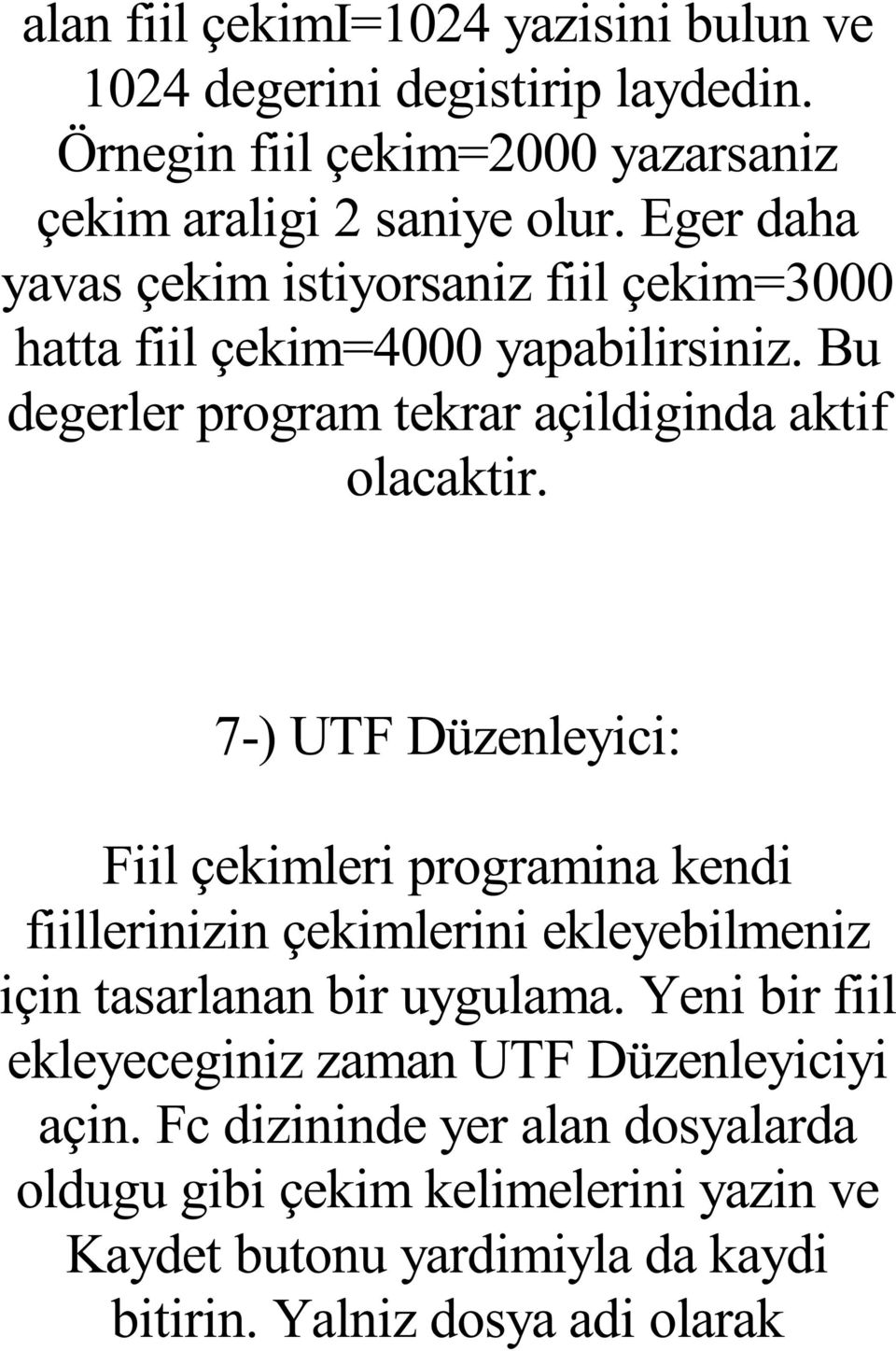7-) UTF Düzenleyici: Fiil çekimleri programina kendi fiillerinizin çekimlerini ekleyebilmeniz için tasarlanan bir uygulama.