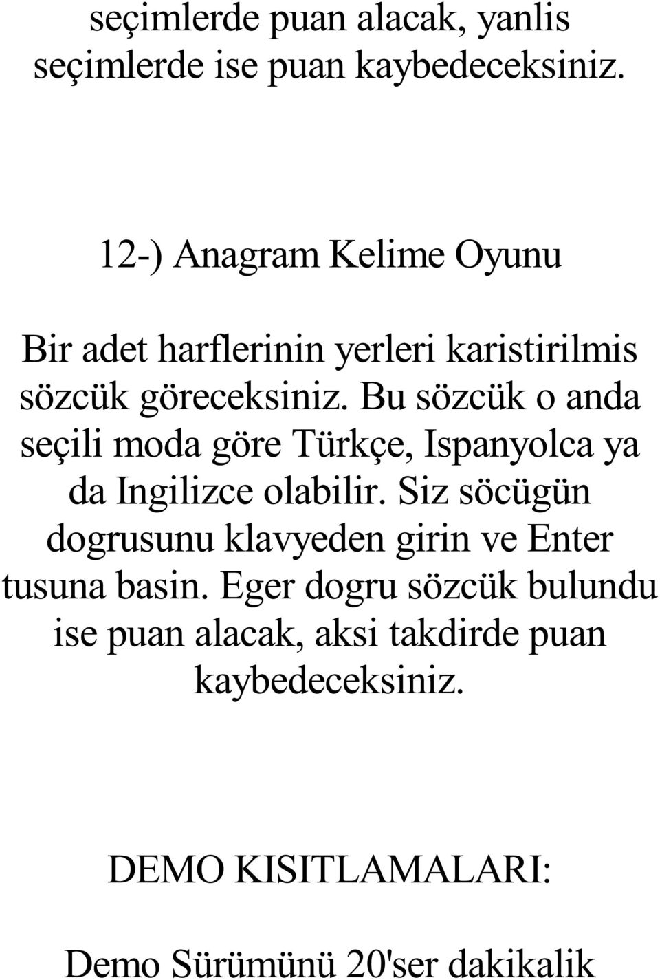 Bu sözcük o anda seçili moda göre Türkçe, Ispanyolca ya da Ingilizce olabilir.