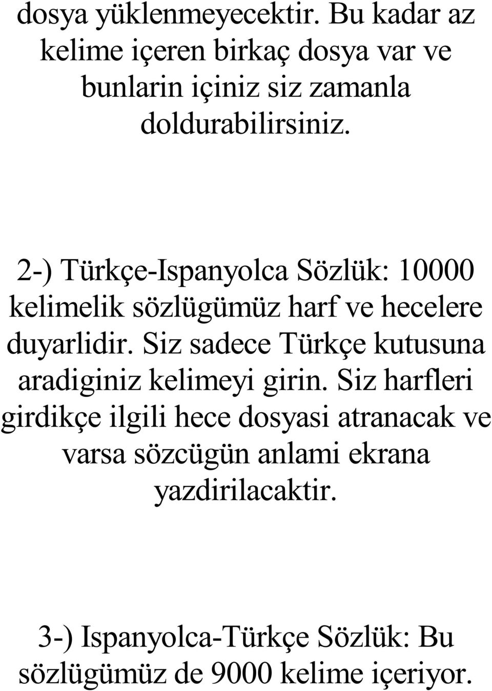 2-) Türkçe-Ispanyolca Sözlük: 10000 kelimelik sözlügümüz harf ve hecelere duyarlidir.