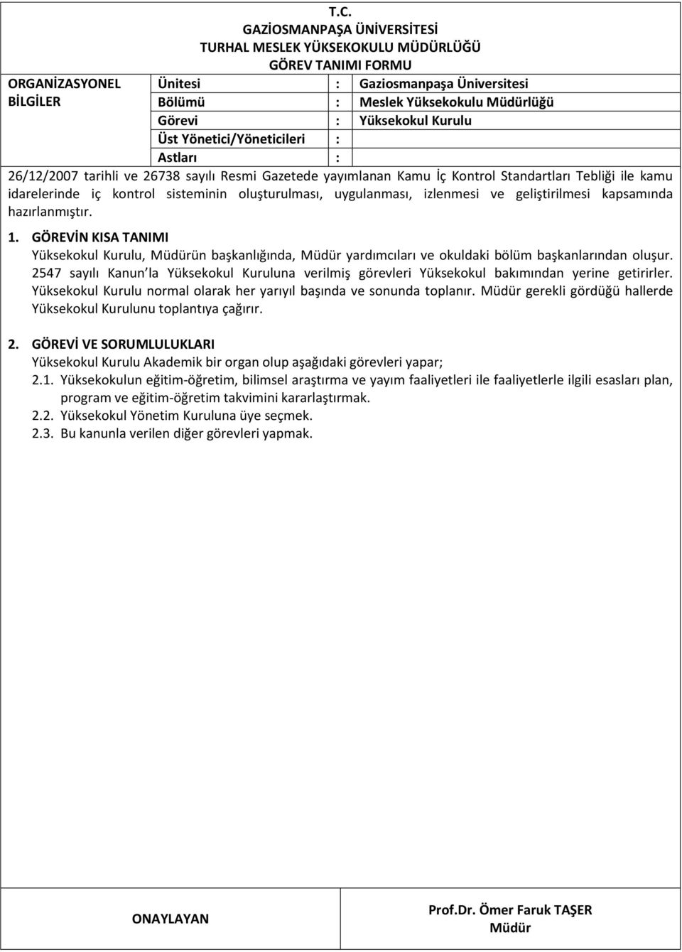 gerekli gördüğü hallerde Yüksekokul Kurulunu toplantıya çağırır. Yüksekokul Kurulu Akademik bir organ olup aşağıdaki görevleri yapar; 2.1.