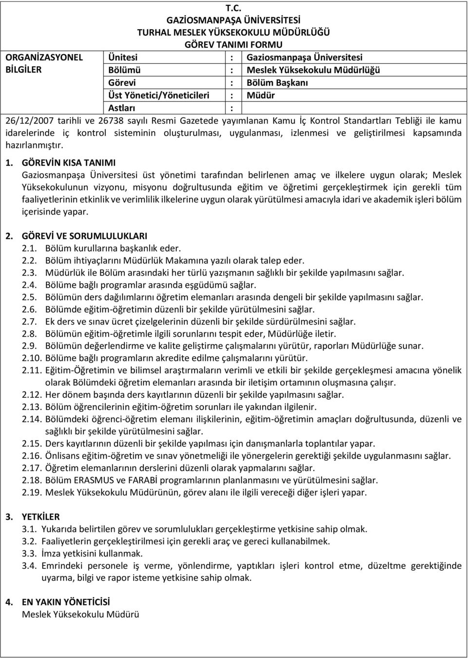 içerisinde yapar. 2.1. Bölüm kurullarına başkanlık eder. 2.2. Bölüm ihtiyaçlarını lük Makamına yazılı olarak talep eder. 2.3.