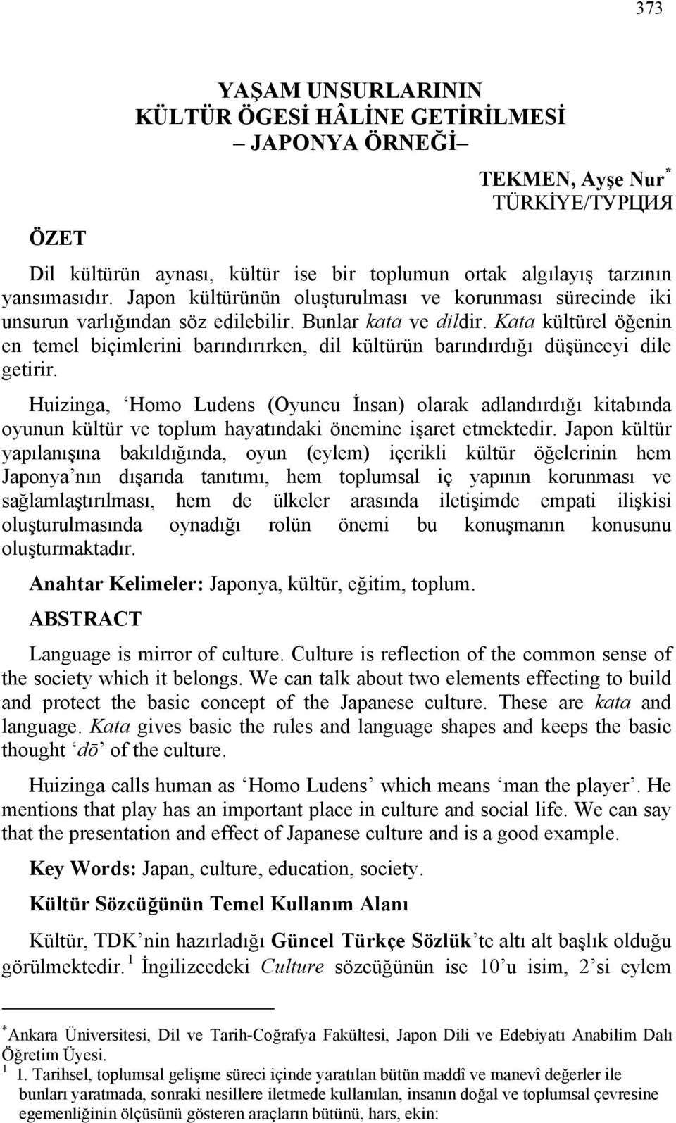 Kata kültürel öğenin en temel biçimlerini barındırırken, dil kültürün barındırdığı düşünceyi dile getirir.