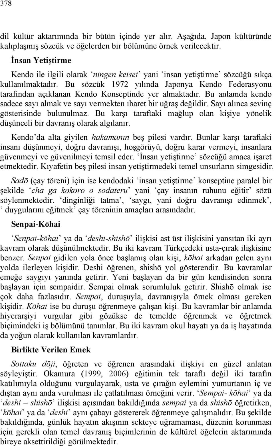 Bu sözcük 1972 yılında Japonya Kendo Federasyonu tarafından açıklanan Kendo Konseptinde yer almaktadır. Bu anlamda kendo sadece sayı almak ve sayı vermekten ıbaret bir uğraş değildir.