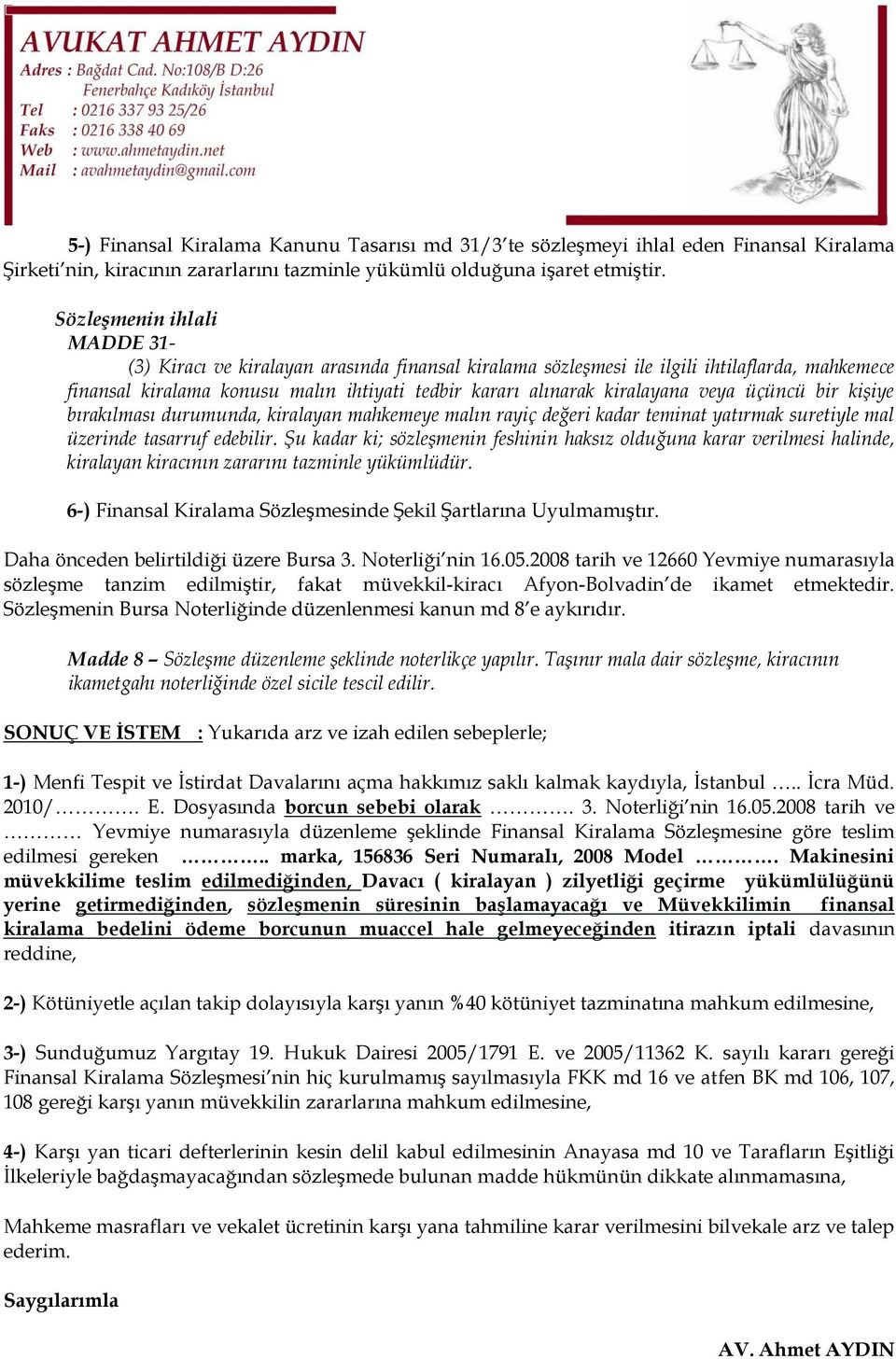 veya üçüncü bir kişiye bırakılması durumunda, kiralayan mahkemeye malın rayiç değeri kadar teminat yatırmak suretiyle mal üzerinde tasarruf edebilir.