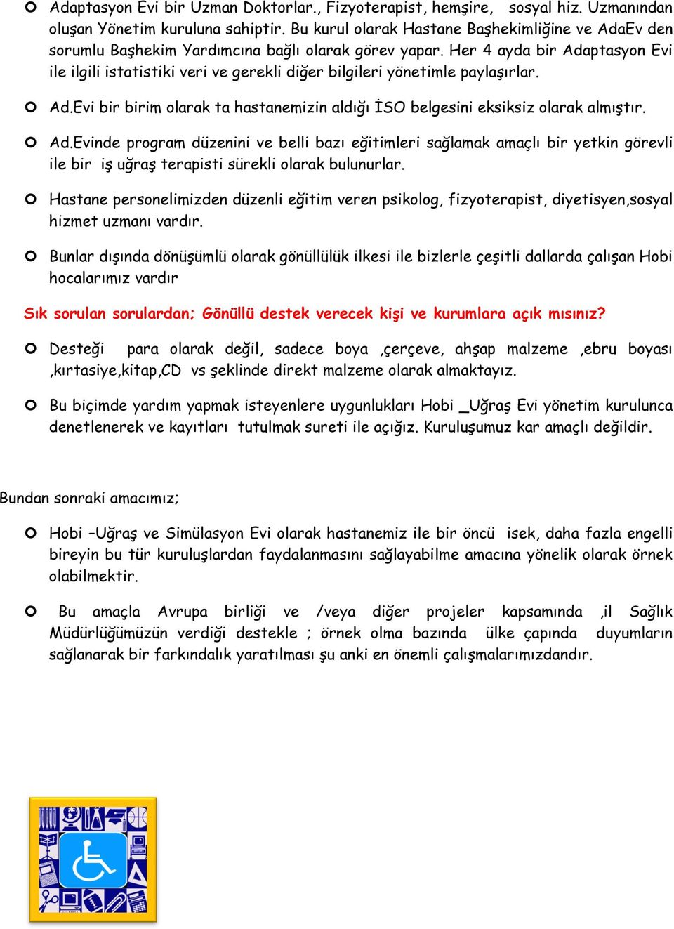 Her 4 ayda bir Adaptasyon Evi ile ilgili istatistiki veri ve gerekli diğer bilgileri yönetimle paylaşırlar. lar. Ad.Evi bir birim olarak ta hastanemizin aldığı İSO belgesini eksiksiz olarak almıştır.