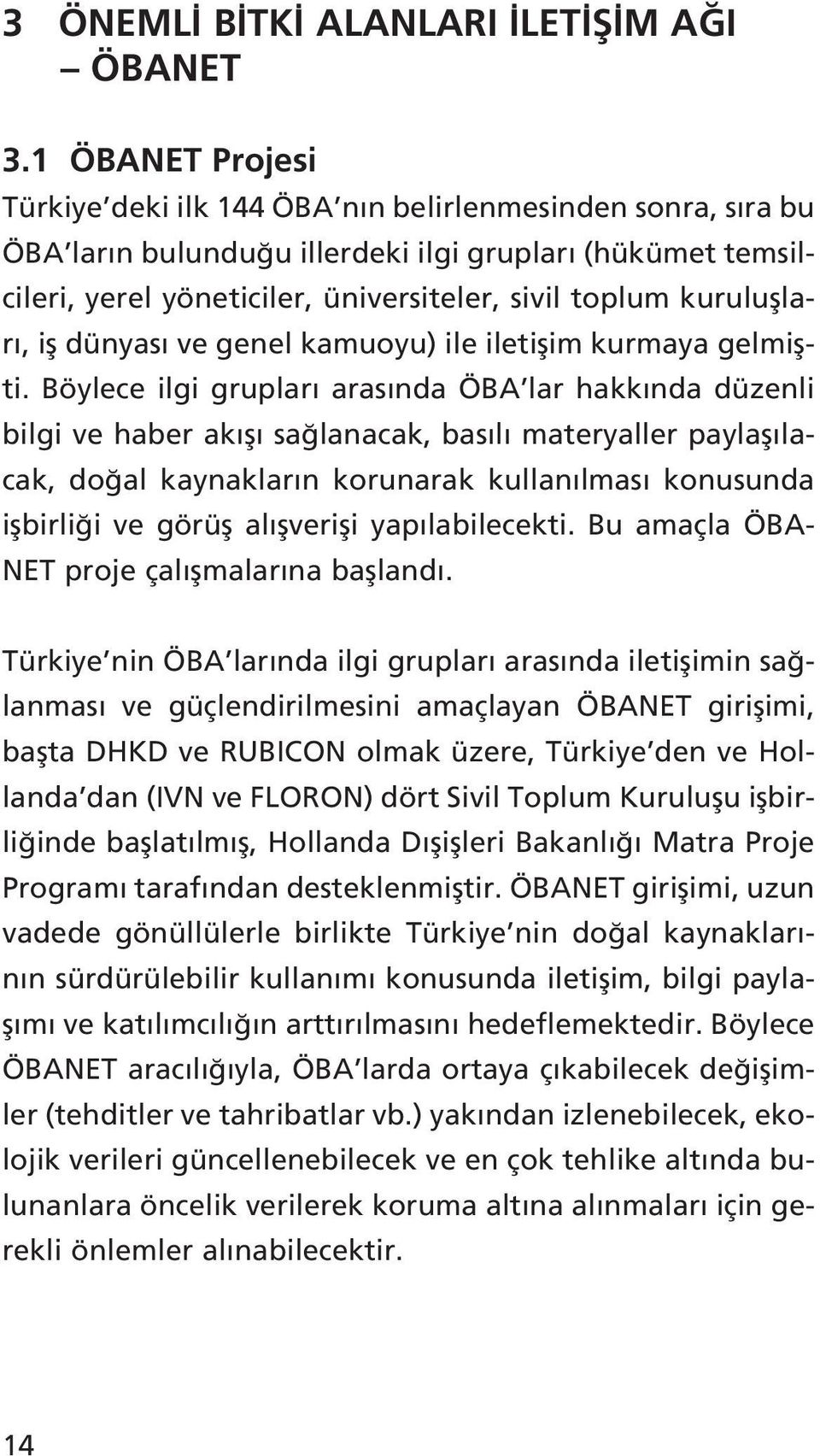 kurulufllar, ifl dünyas ve genel kamuoyu) ile iletiflim kurmaya gelmiflti.