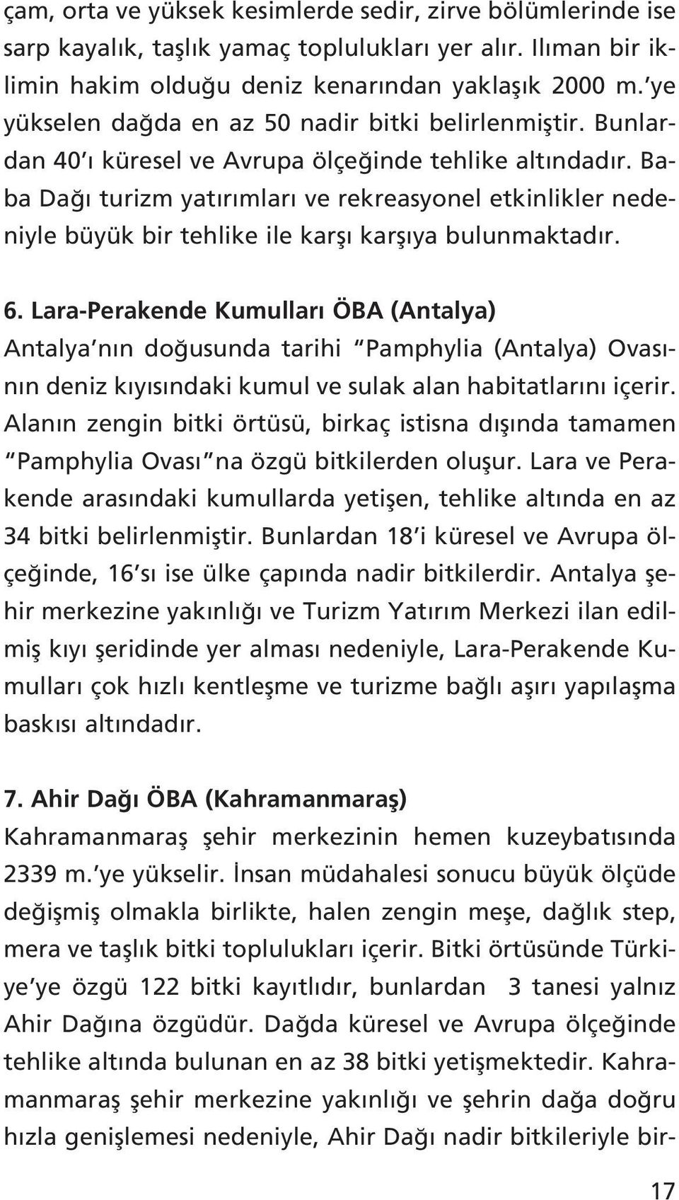 Baba Da turizm yat r mlar ve rekreasyonel etkinlikler nedeniyle büyük bir tehlike ile karfl karfl ya bulunmaktad r. 6.