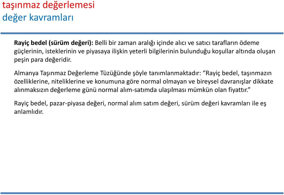 Almanya Taşınmaz Değerleme Tüzüğünde şöyle tanımlanmaktadır: Rayiç bedel, taşınmazın özelliklerine, niteliklerine ve konumuna göre normal olmayan ve