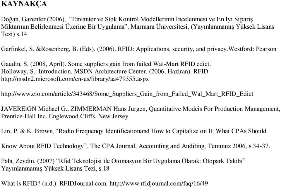 Holloway, S.: Introduction. MSDN Architecture Center. (2006, Haziran). RFID http://msdn2.microsoft.com/en-us/library/aa479355.aspx http://www.cio.