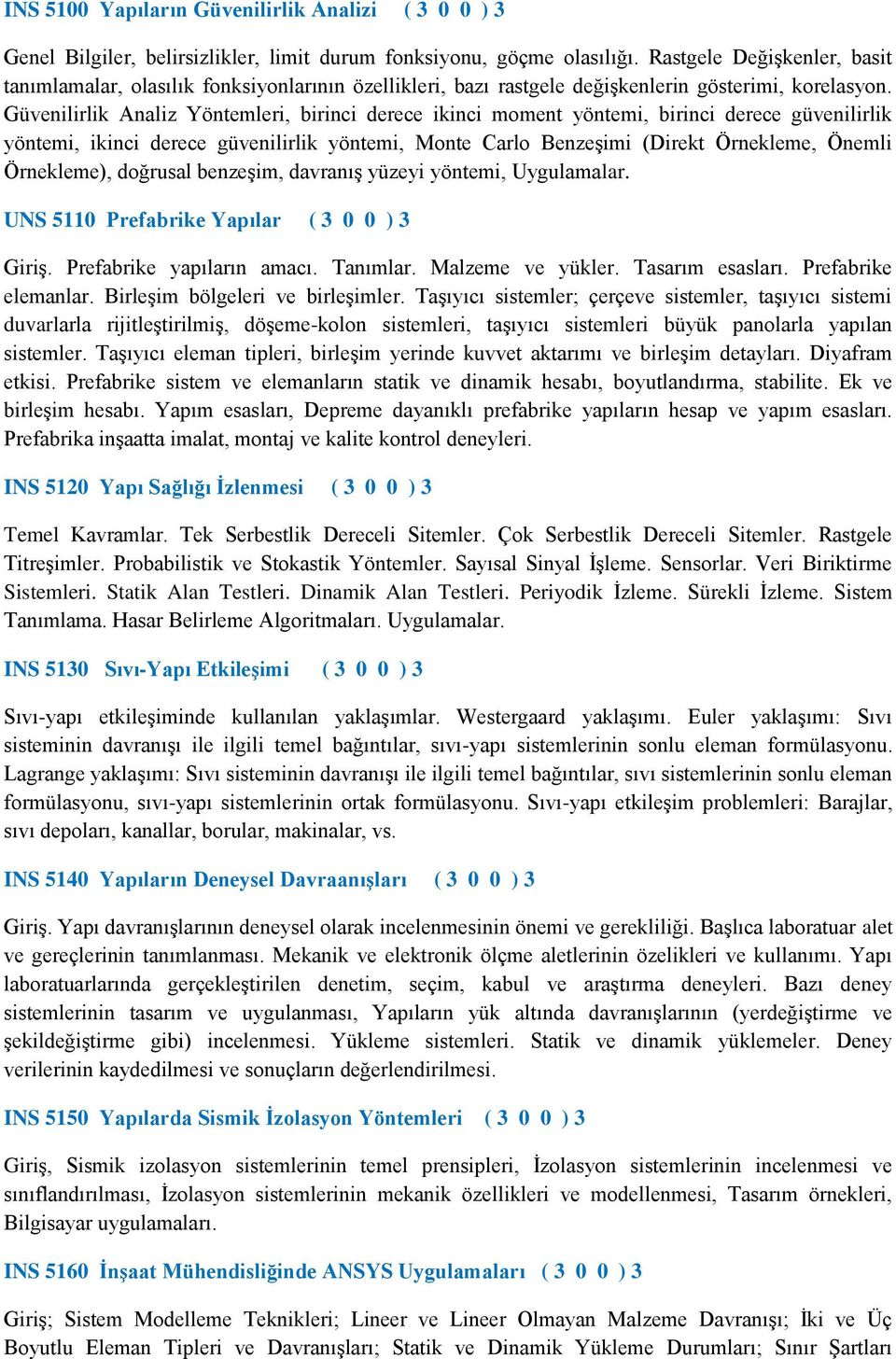 Güvenilirlik Analiz Yöntemleri, birinci derece ikinci moment yöntemi, birinci derece güvenilirlik yöntemi, ikinci derece güvenilirlik yöntemi, Monte Carlo Benzeşimi (Direkt Örnekleme, Önemli