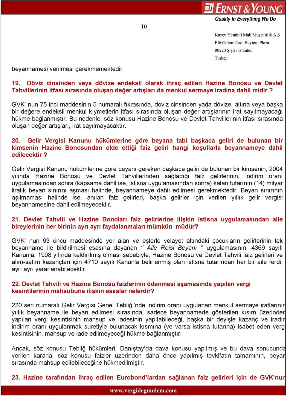 GVK nun 75 inci maddesinin 5 numaralı fıkrasında, döviz cinsinden yada dövize, altına veya başka bir değere endeksli menkul kıymetlerin itfası sırasında oluşan değer artışlarının irat sayılmayacağı