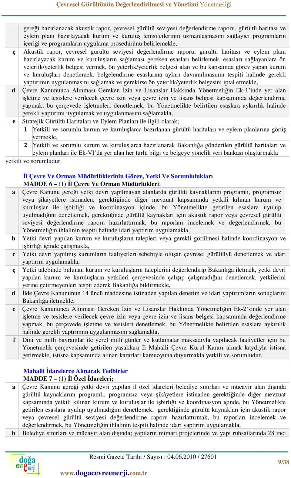 sğlynlr ön yeterlik/yeterlik elgesi vermek, ön yeterlik/yeterlik elgesi ln ve u kpsmd görev ypn kurum ve kuruluşlrı denetlemek, elgelendirme esslrın ykırı dvrnılmsının tespiti hlinde gerekli