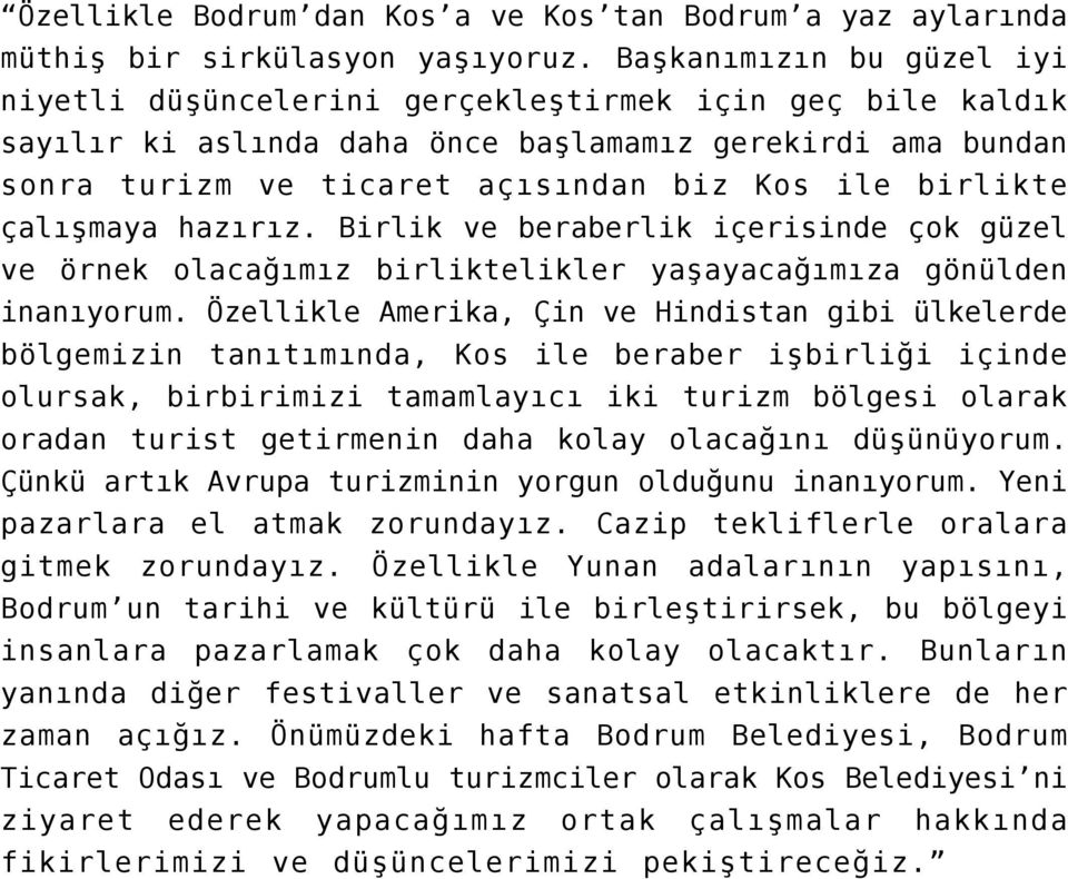 birlikte çalışmaya hazırız. Birlik ve beraberlik içerisinde çok güzel ve örnek olacağımız birliktelikler yaşayacağımıza gönülden inanıyorum.