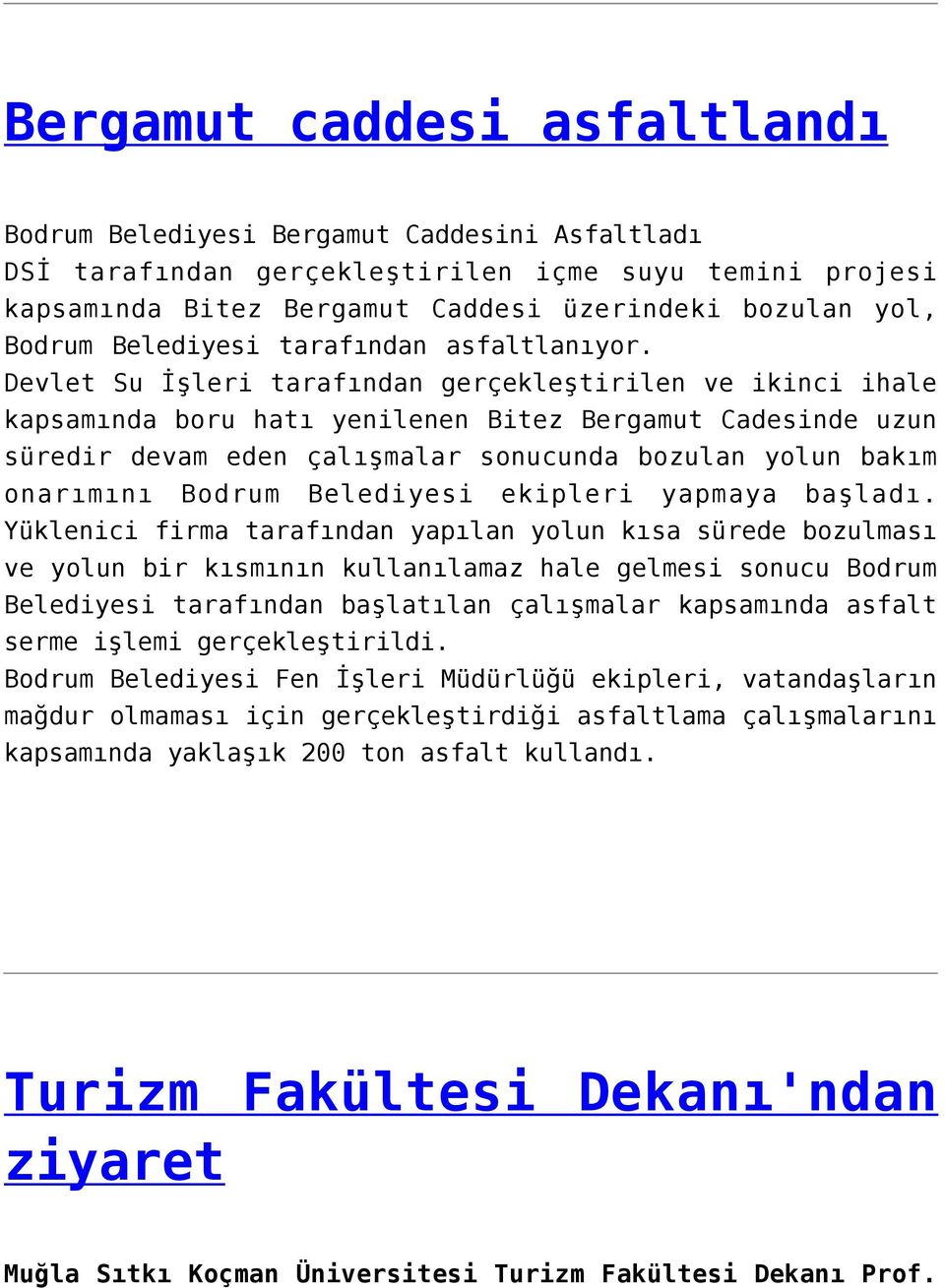 Devlet Su İşleri tarafından gerçekleştirilen ve ikinci ihale kapsamında boru hatı yenilenen Bitez Bergamut Cadesinde uzun süredir devam eden çalışmalar sonucunda bozulan yolun bakım onarımını Bodrum