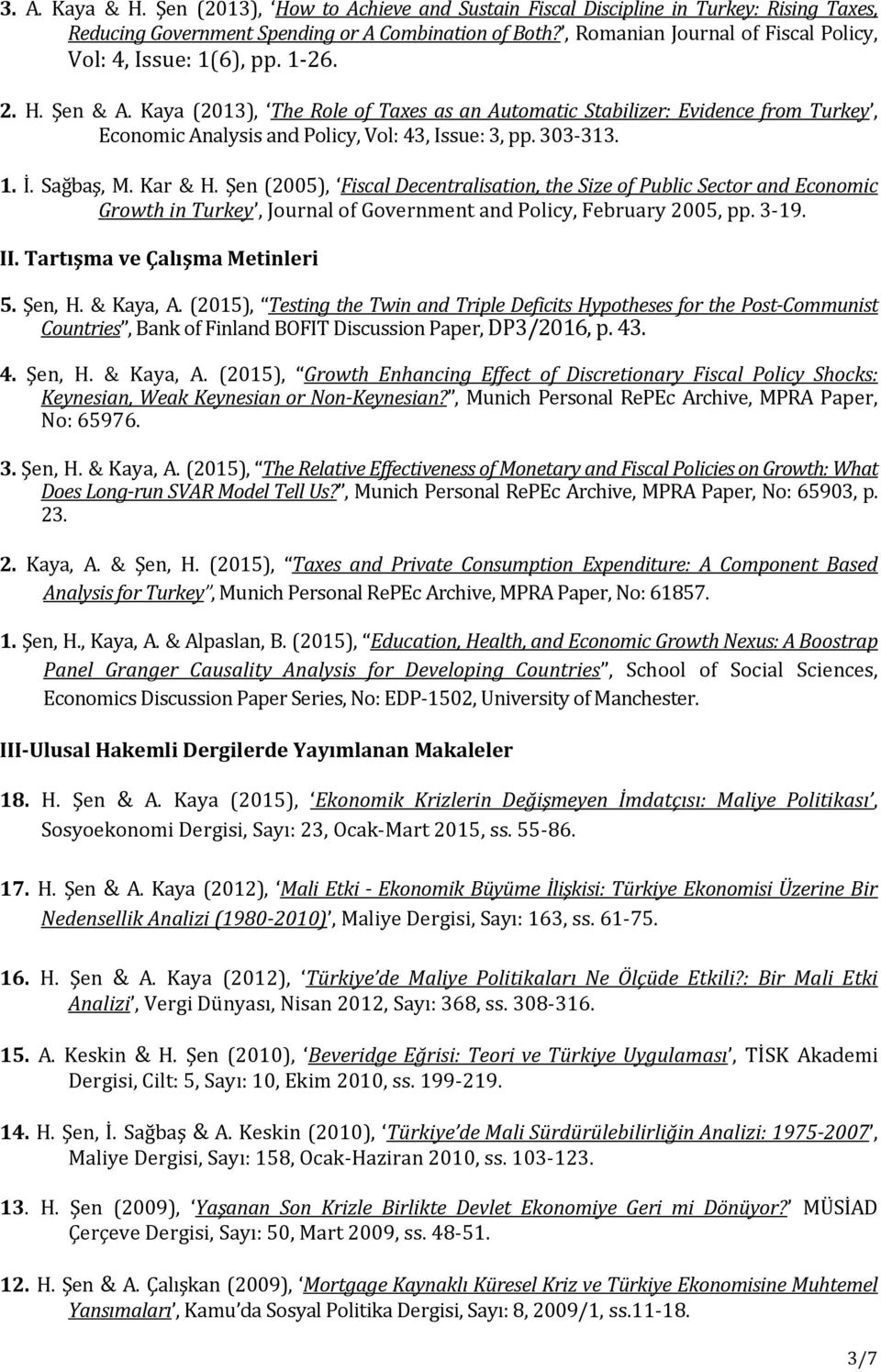 Kaya (2013), The Role of Taxes as an Automatic Stabilizer: Evidence from Turkey, Economic Analysis and Policy, Vol: 43, Issue: 3, pp. 303-313. 1. İ. Sağbaş, M. Kar & H.