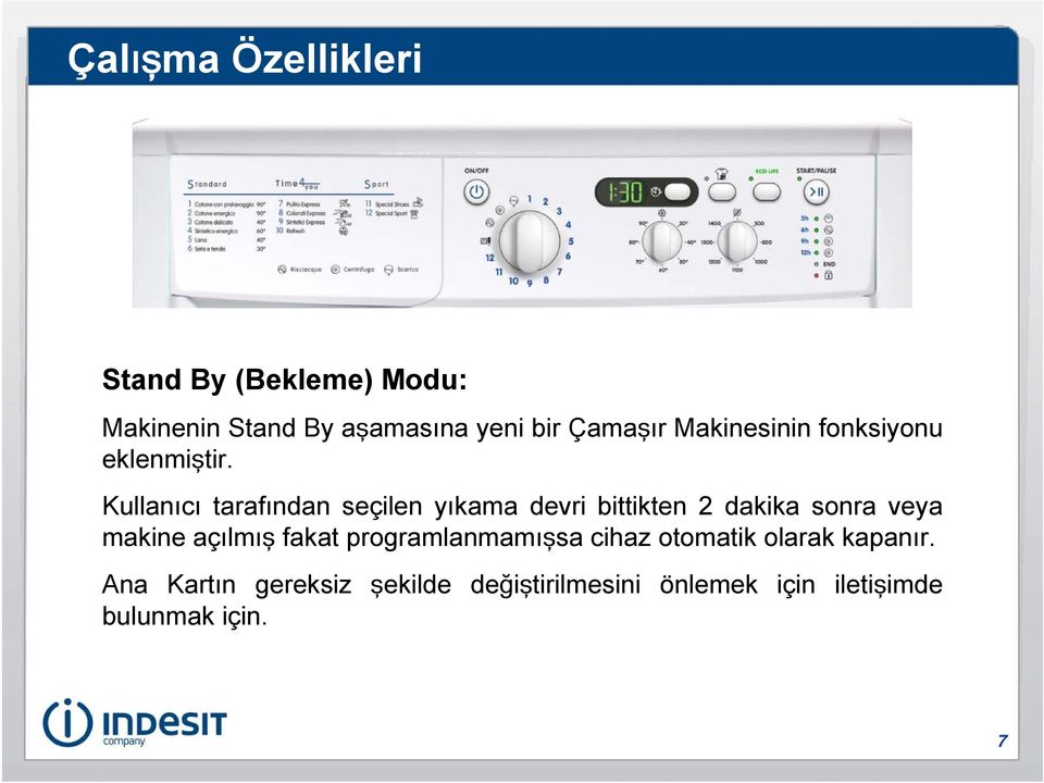 Kullanıcı tarafından seçilen yıkama devri bittikten 2 dakika sonra veya makine açılmış