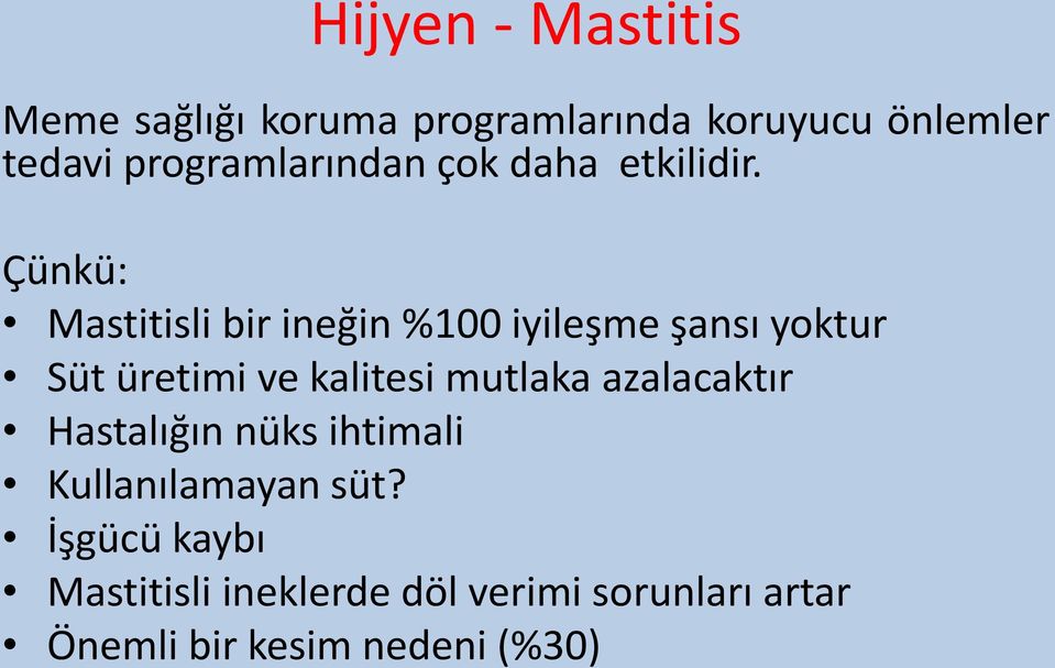 Çünkü: Mastitisli bir ineğin %100 iyileşme şansı yoktur Süt üretimi ve kalitesi mutlaka