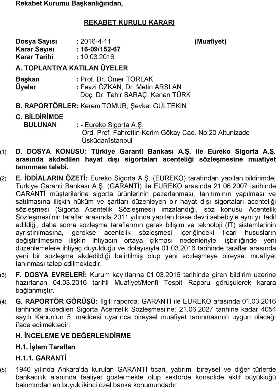 Fahrettin Kerim Gökay Cad. No:20 Altunizade Üsküdar/İstanbul (1) D. DOSYA KONUSU: Türkiye Garanti Bankası A.Ş.