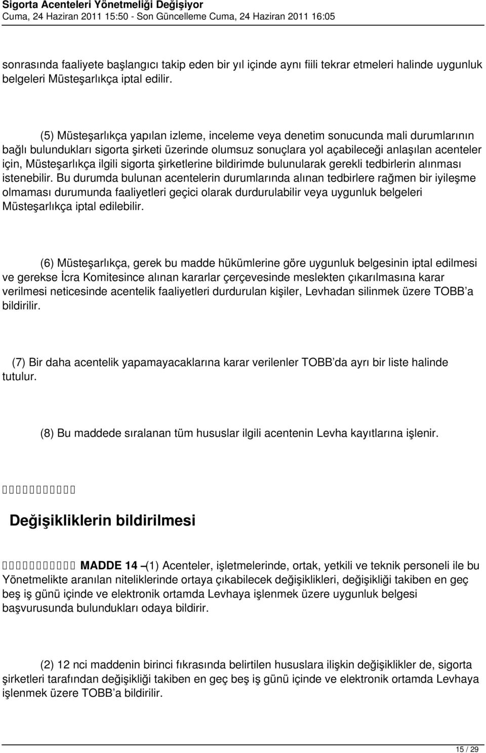 Müsteşarlıkça ilgili sigorta şirketlerine bildirimde bulunularak gerekli tedbirlerin alınması istenebilir.