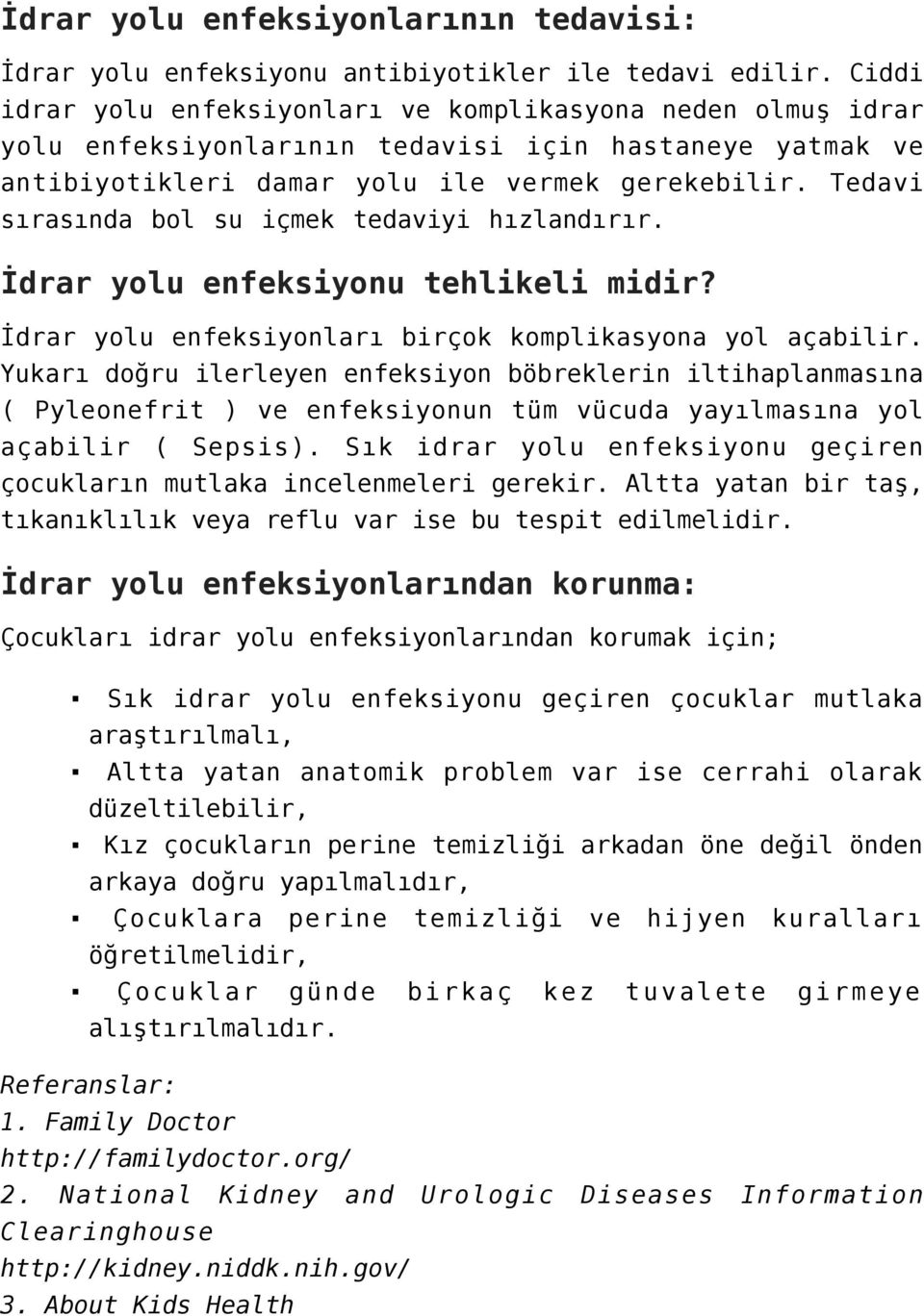 Tedavi sırasında bol su içmek tedaviyi hızlandırır. İdrar yolu enfeksiyonu tehlikeli midir? İdrar yolu enfeksiyonları birçok komplikasyona yol açabilir.