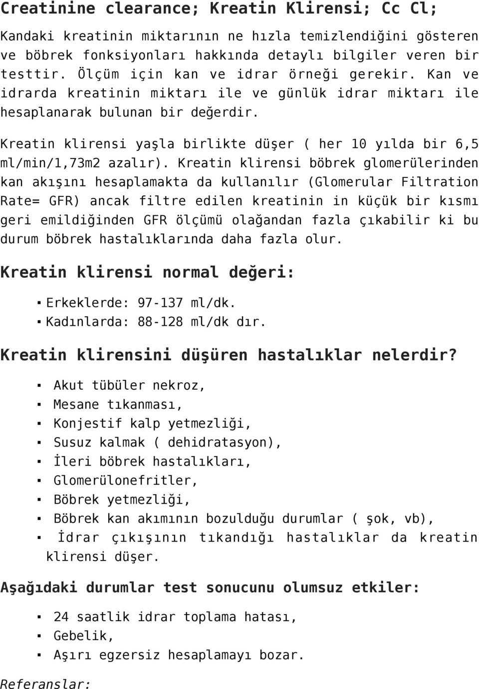 Kreatin klirensi yaşla birlikte düşer ( her 10 yılda bir 6,5 ml/min/1,73m2 azalır).