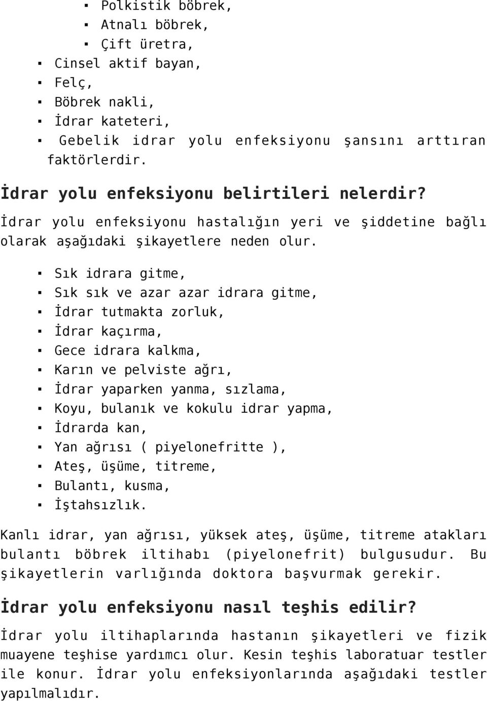 Sık idrara gitme, Sık sık ve azar azar idrara gitme, İdrar tutmakta zorluk, İdrar kaçırma, Gece idrara kalkma, Karın ve pelviste ağrı, İdrar yaparken yanma, sızlama, Koyu, bulanık ve kokulu idrar