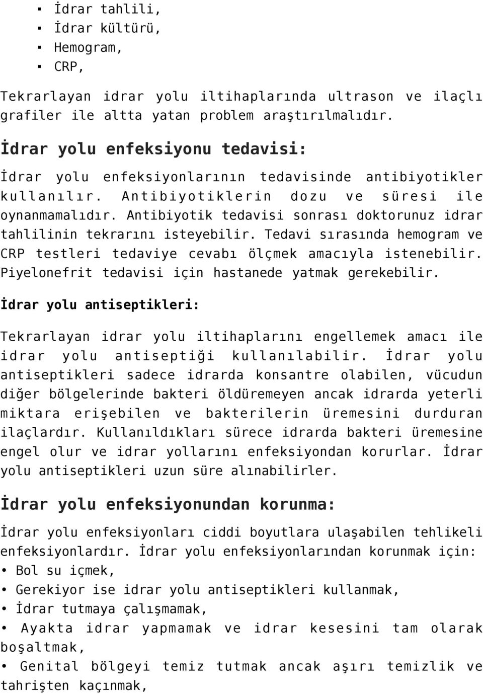 Antibiyotik tedavisi sonrası doktorunuz idrar tahlilinin tekrarını isteyebilir. Tedavi sırasında hemogram ve CRP testleri tedaviye cevabı ölçmek amacıyla istenebilir.