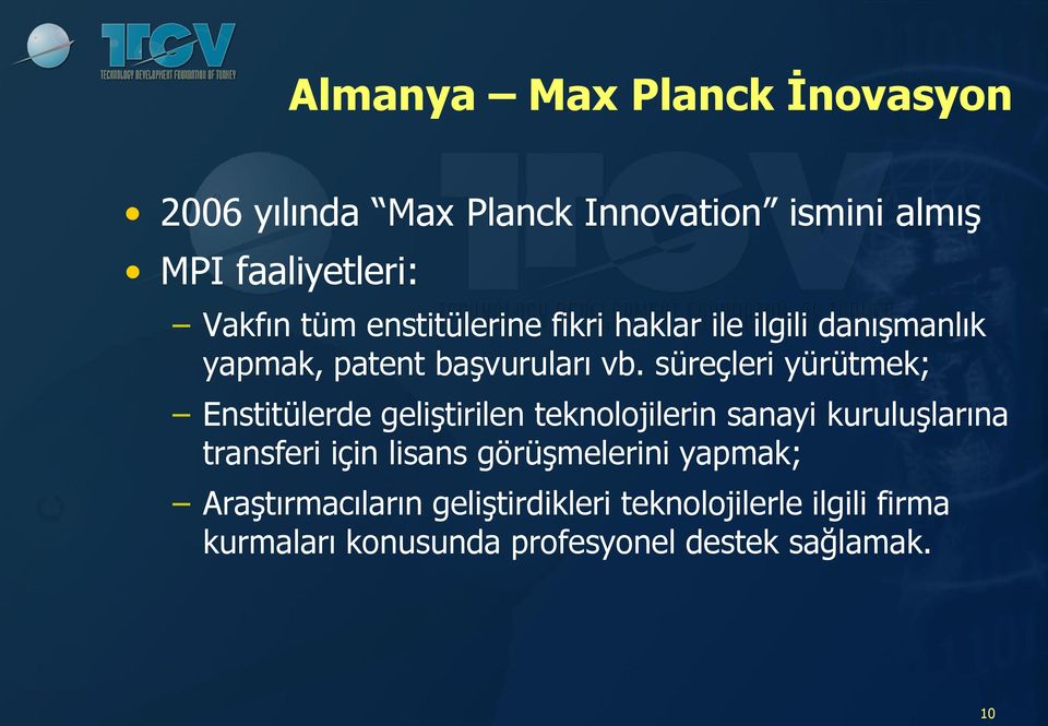 süreçleri yürütmek; Enstitülerde geliştirilen teknolojilerin sanayi kuruluşlarına transferi için lisans