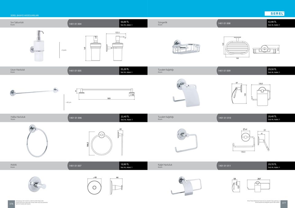 TL 45 cm Halka Havluluk 1401 01 006 22,40 TL Tuvalet Kağıtlığı 1401 01 010 20,40 TL