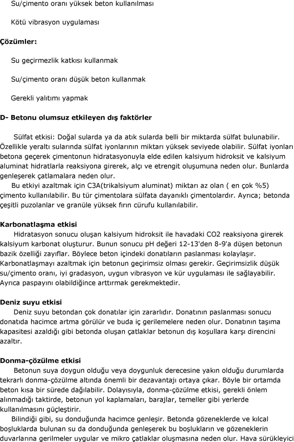 Sülfat iyonları betona geçerek çimentonun hidratasyonuyla elde edilen kalsiyum hidroksit ve kalsiyum aluminat hidratlarla reaksiyona girerek, alçı ve etrengit oluşumuna neden olur.