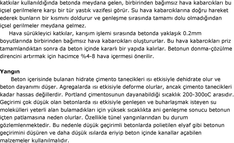 Hava sürükleyici katkılar, karışım işlemi sırasında betonda yaklaşık 0.2mm boyutlarında birbirinden bağımsız hava kabarcıkları oluştururlar.